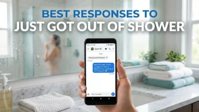Best Responses to Just Got Out of Shower