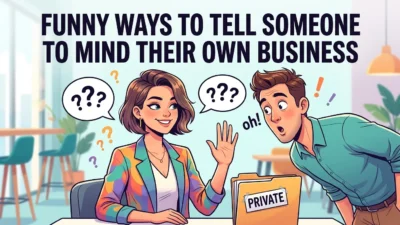 Funny Ways to Tell Someone to Mind Their Own Business