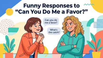 Funny Responses to “Can You Do Me a Favor?”