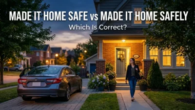 Made It Home Safe vs Made It Home Safely