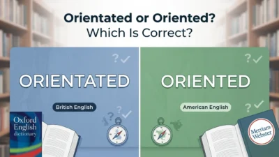 Orientated or Oriented
